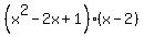 %28x%5E2-2x%2B1%29%28x-2%29