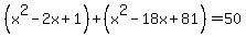 %28x%5E2-2x%2B1%29%2B%28x%5E2-18x%2B81%29=50