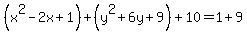 %28x%5E2-2x%2B1%29%2B%28y%5E2%2B6y%2B9%29%2B10=1%2B9