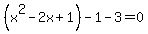 %28x%5E2-2x%2B1%29-1-3=0
