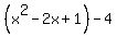 %28x%5E2-2x%2B1%29-4