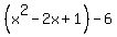 %28x%5E2-2x%2B1%29-6