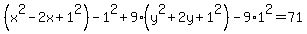 %28x%5E2-2x%2B1%5E2%29-1%5E2%2B9%28y%5E2%2B2y%2B1%5E2%29-9%2A1%5E2=71