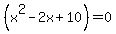 %28x%5E2-2x%2B10%29=0