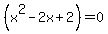 %28x%5E2-2x%2B2%29+=+0