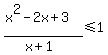 %28x%5E2-2x%2B3%29%2F%28x%2B1%29+%3C=+1