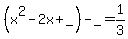 %28x%5E2-2x%2B_%29-_=1%2F3