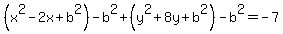 %28x%5E2-2x%2Bb%5E2%29-b%5E2%2B%28y%5E2%2B8y%2Bb%5E2%29-b%5E2=-7
