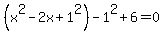 %28x%5E2-2x+%2B1%5E2%29-1%5E2%2B+6+=+0