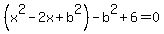 %28x%5E2-2x+%2Bb%5E2%29-b%5E2%2B+6+=+0
