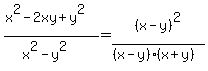 %28x%5E2-2xy%2By%5E2%29%2F%28x%5E2-y%5E2%29=%28x-y%29%5E2%2F%28%28x-y%29%28x%2By%29%29