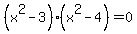 %28x%5E2-3%29%28x%5E2-4%29=0