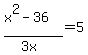%28x%5E2-36%29%2F%283x%29+=+5