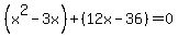 %28x%5E2-3x%29%2B%2812x-36%29=0