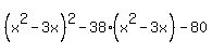 %28x%5E2-3x%29%5E2-38%28x%5E2-3x%29-80