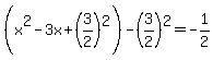 %28x%5E2-3x%2B%283%2F2%29%5E2%29-%283%2F2%29%5E2=-1%2F2