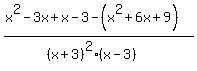%28x%5E2-3x%2Bx-3+-+%28x%5E2%2B6x%2B9%29%29%2F%28%28x%2B3%29%5E2%28x-3%29%29