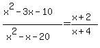 %28x%5E2-3x-10%29%2F%28x%5E2-x-20%29=%28x%2B2%29%2F%28x%2B4%29
