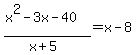 %28x%5E2-3x-40%29%2F%28x%2B5%29=x-8