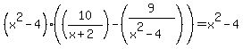 %28x%5E2-4%29%28%2810%2F%28x%2B2%29%29-%289%2F%28x%5E2-4%29%29%29=x%5E2-4