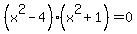 %28x%5E2-4%29%28x%5E2%2B1%29+=+0