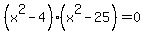 %28x%5E2-4%29%28x%5E2-25%29=0