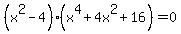 %28x%5E2-4%29%28x%5E4%2B4x%5E2%2B16%29=0