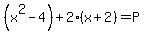 %28x%5E2-4%29%2B2%28x%2B2%29+=+P