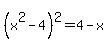 %28x%5E2-4%29%5E2=4-x