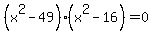 %28x%5E2-49%29%28x%5E2-16%29=0