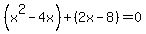 %28x%5E2-4x%29%2B%282x-8%29=0
