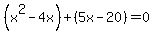 %28x%5E2-4x%29%2B%285x-20%29=0