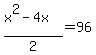 %28x%5E2-4x%29%2F2=96