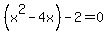 %28x%5E2-4x%29-2=0