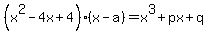 %28x%5E2-4x%2B4%29%28x-a%29=x%5E3%2Bpx%2Bq