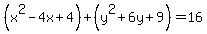 %28x%5E2-4x%2B4%29%2B%28y%5E2%2B6y%2B9%29=16