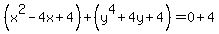 %28x%5E2-4x%2B4%29%2B%28y%5E4%2B4y%2B4%29+=+0%2B4