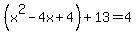 %28x%5E2-4x%2B4%29%2B13=4