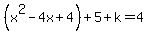 %28x%5E2-4x%2B4%29%2B5%2Bk=4