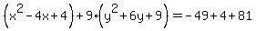 %28x%5E2-4x%2B4%29%2B9%28y%5E2%2B6y%2B9%29+=+-49%2B4%2B81