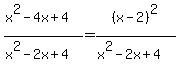 %28x%5E2-4x%2B4%29%2F%28x%5E2-2x%2B4%29=%28x-2%29%5E2%2F%28x%5E2-2x%2B4%29