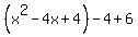 %28x%5E2-4x%2B4%29-4%2B6