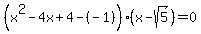 %28x%5E2-4x%2B4-%28-1%29%29%28x-sqrt%285%29%29=0