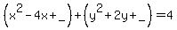 %28x%5E2-4x%2B_%29%2B%28y%5E2%2B2y%2B_%29=4