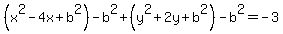 %28x%5E2-4x%2Bb%5E2%29-b%5E2%2B%28y%5E2%2B2y%2Bb%5E2%29-b%5E2=-3