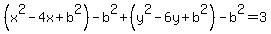 %28x%5E2-4x%2Bb%5E2%29-b%5E2%2B%28y%5E2-6y%2Bb%5E2%29-b%5E2=3