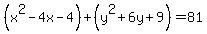 %28x%5E2-4x-4%29%2B%28y%5E2%2B6y%2B9%29=81