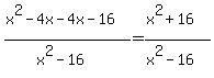 %28x%5E2-4x-4x-16%29%2F%28x%5E2-16%29+=+%28x%5E2%2B16%29%2F%28x%5E2-16%29