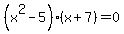 %28x%5E2-5%29%28x%2B7%29=0