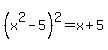 %28x%5E2-5%29%5E2=x%2B5